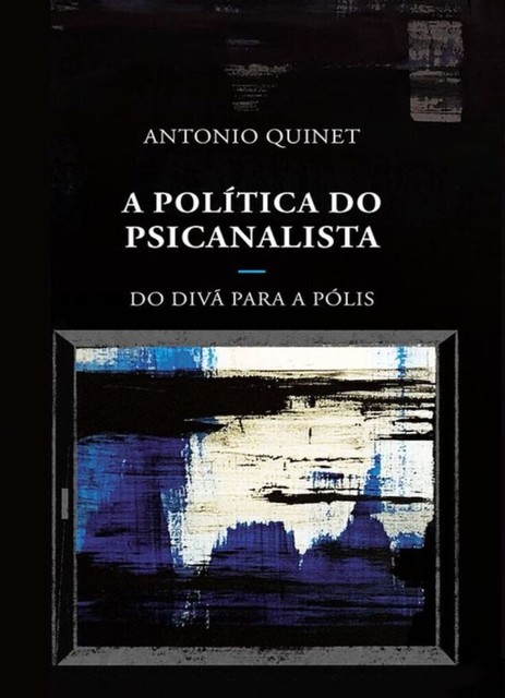 A política do psicanalista, Antonio Quinet