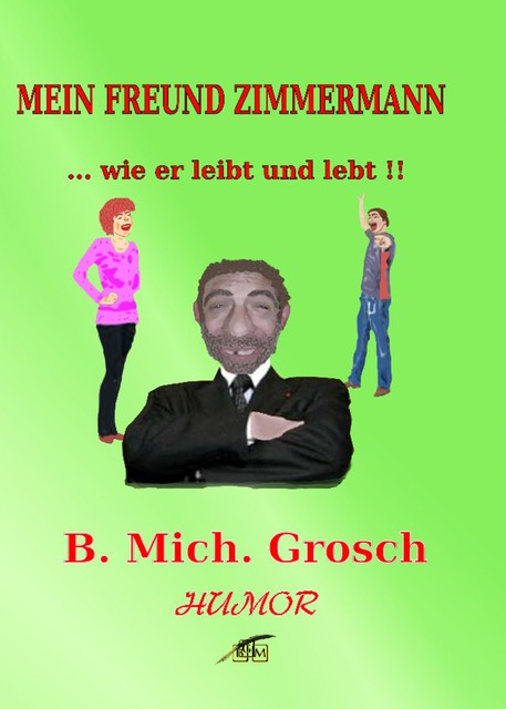 Mein Freund Zimmermann, Bernd Michael Grosch