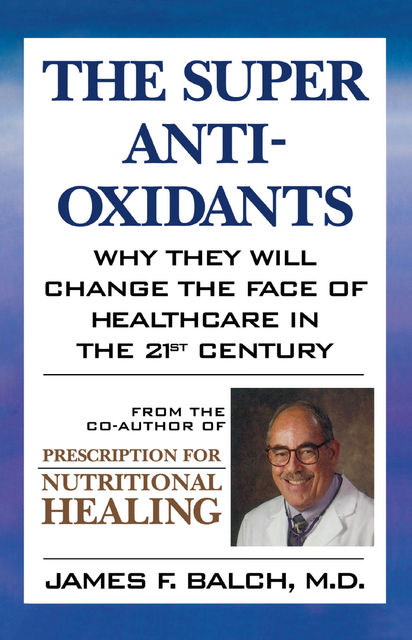 The Super Anti-Oxidants, James F.Balch