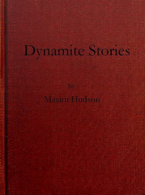 Dynamite Stories, and Some Interesting Facts About Explosives, Hudson Maxim