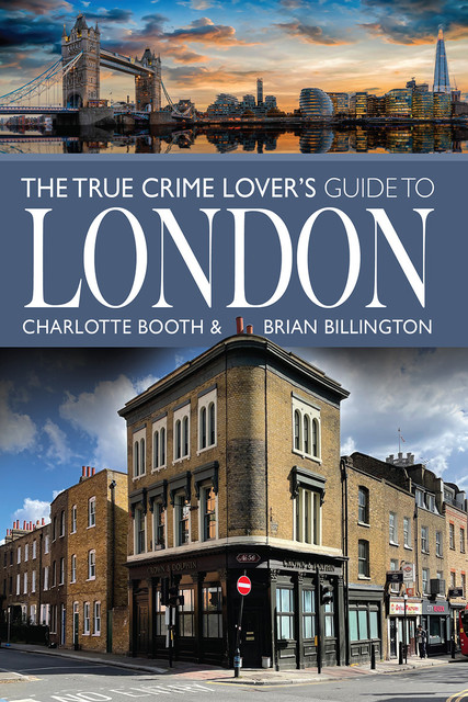 The True Crime Lover's Guide to London, Charlotte Booth