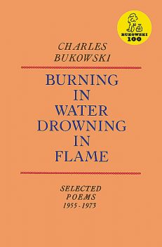 Burning in Water, Drowning in Flame, Charles Bukowski