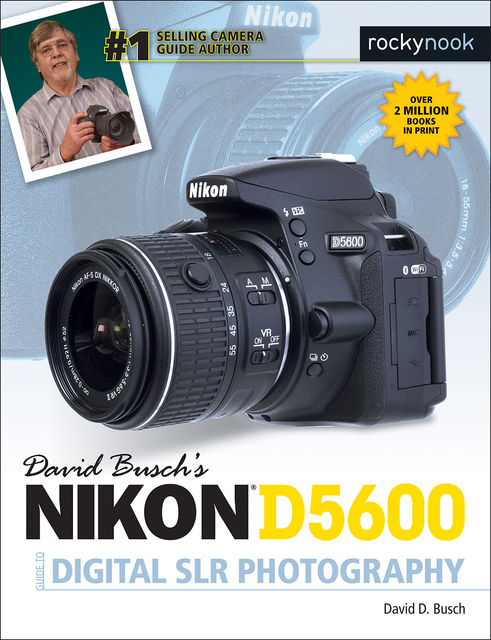 David Busch's Nikon D5600 Guide to Digital SLR Photography, David D.Busch