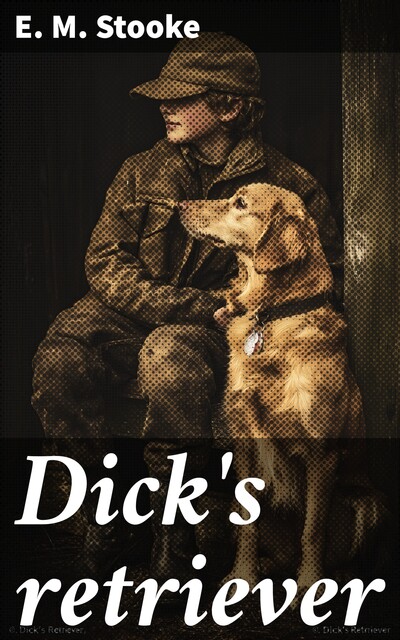Dick's retriever, E.M. Stooke
