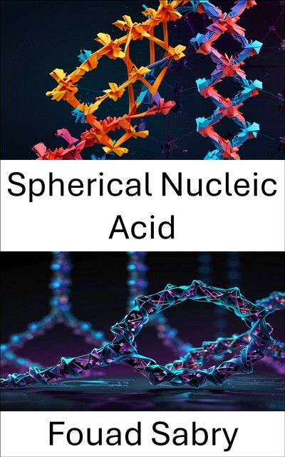 Spherical Nucleic Acid, Fouad Sabry