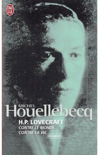 H.P. LOVECRAFT: Contre le monde, contre la vie, Michel Houellebecq