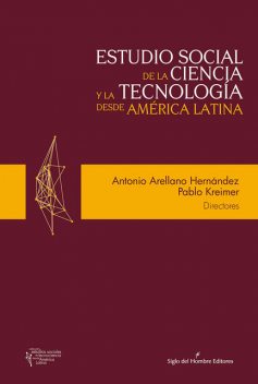 Estudio social de la ciencia y la tecnología desde América Latina, Hernández Antonio, Alexis De Greiff, Hebe Vessuri, Ivan da Costa Marques, Leonardo Silvio Vaccarezza, Léa Velho, Matilde Luna Ledesma, Pablo Kreimer, Rosalba Casas Guerrero, Óscar Javier Maldonado