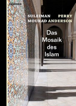 Das Mosaik des Islam, Perry Anderson, Suleiman Mourad