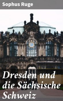 Dresden und die Sächsische Schweiz, Sophus Ruge
