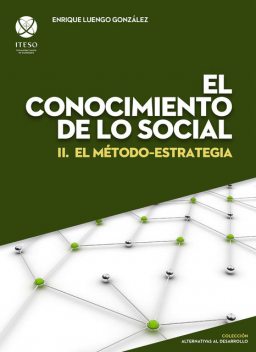 El conocimiento de lo social : II. El método-estrategia (Alternativas al desarrollo), Enrique Luengo González