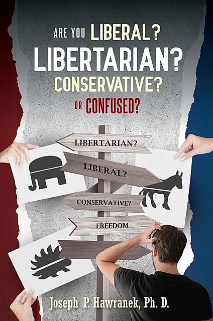 Are You Liberal, Libertarian, Conservative or Confused, Joseph P Hawranek