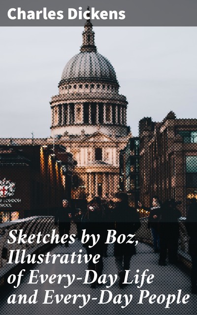 Sketches by Boz, Charles Dickens