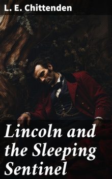 Lincoln and the Sleeping Sentinel, L.E.Chittenden