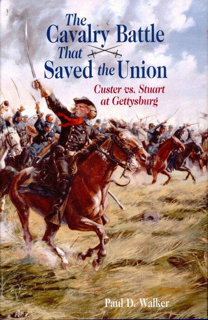 The Cavalry Battle That Saved the Union, Paul Walker