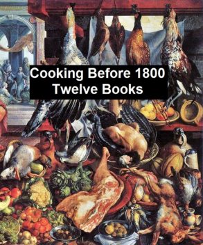 Cooking Before 1800 – Twelve Books, W. CAREW HAZLITT