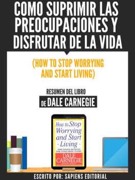 Como Suprimir Las Preocupaciones Y Disfrutar De La Vida (How To Stop Worrying And Start Living) – Resumen Del Libro De Dale Carnegie, Usuario