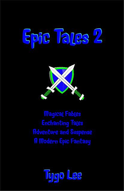 Epic Tales 2: Magical Fables: Enchanting Tales: Adventure and Suspense: A Modern Epic Classic, Tygo Lee