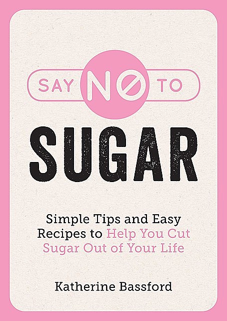 Say No to Sugar, Katherine Bassford