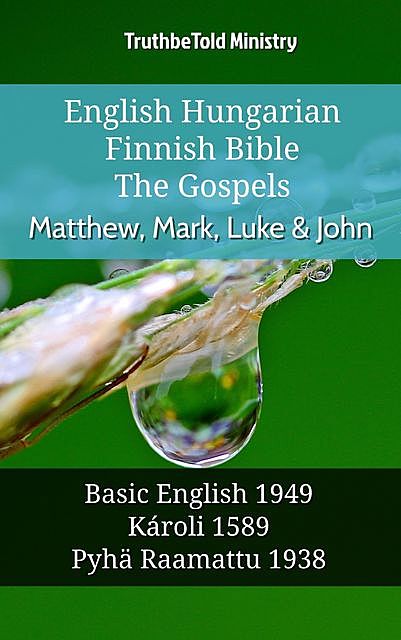 English Hungarian Finnish Bible – The Gospels – Matthew, Mark, Luke & John, TruthBeTold Ministry