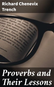 Proverbs and Their Lessons, Richard Chenevix Trench