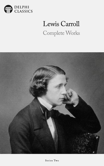 Delphi Complete Works of Lewis Carroll (Illustrated), Lewis Carroll