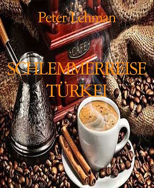 SCHLEMMERREISE TÜRKEI, Peter Lehman