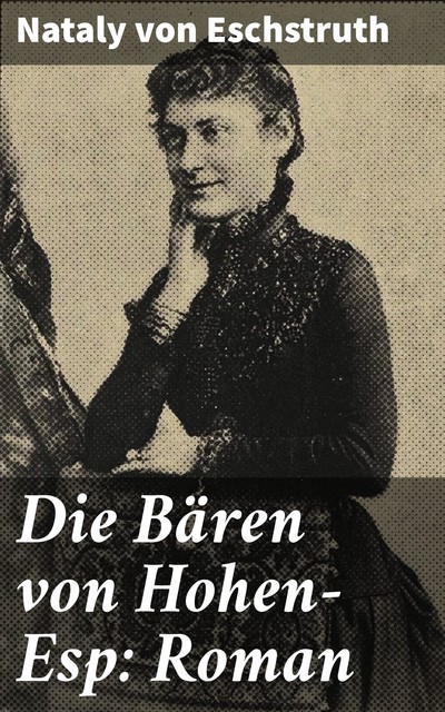 Die Bären von Hohen-Esp: Roman, Nataly Von Eschstruth