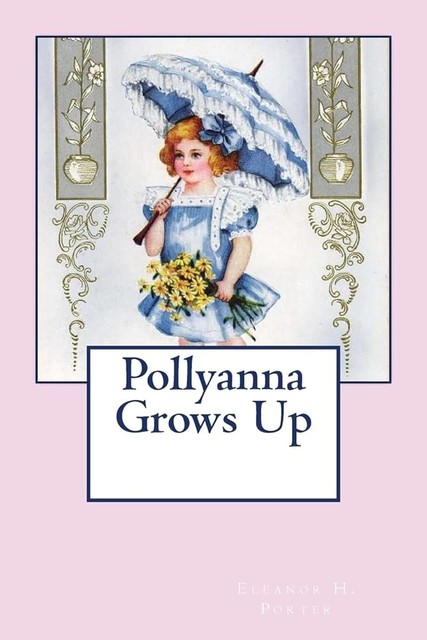 Pollyanna Grows Up, Eleanor H. Porter