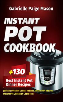 Instant Pot Cookbook, Gabrielle Paige Mason