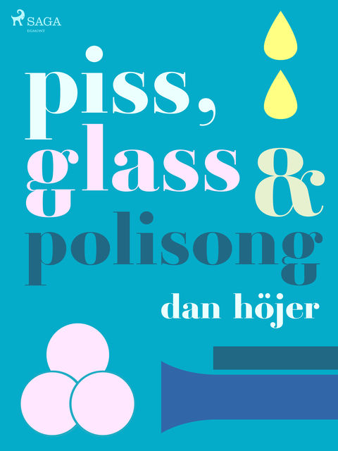Piss & glass & polisong, Dan Höjer