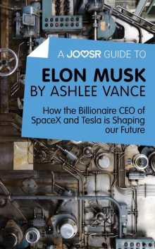 A Joosr Guide to Elon Musk by Ashlee Vance, Joosr