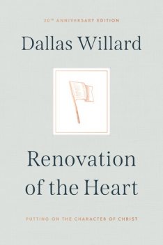 Renovation of the Heart (20th Anniversary Edition), Dallas Willard