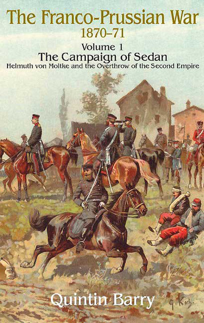 Franco-Prussian War 1870–1871, Volume 1, Quintin Barry