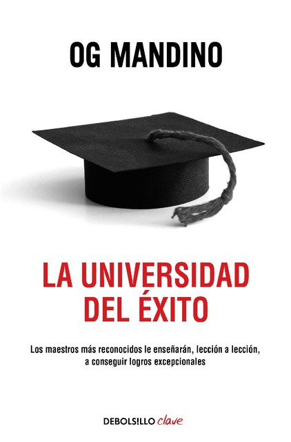 La universidad del éxito: Los maestros más reconocidos le enseñarán, lección a lección, a conseguir logros (Spanish Edition), Og Mandino