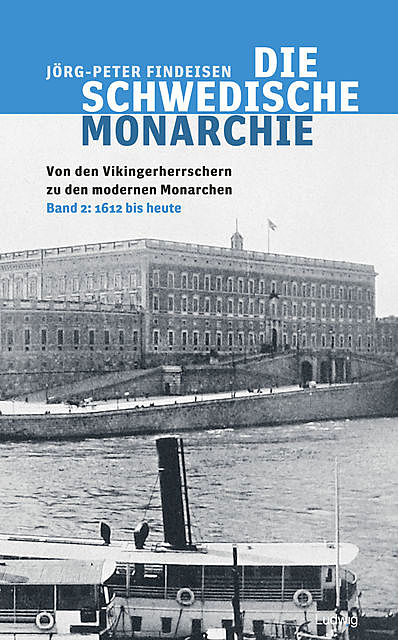 Die schwedische Monarchie – Von den Vikingerherrschern zu den modernen Monarchen, Band 2, Jörg, Peter Findeisen