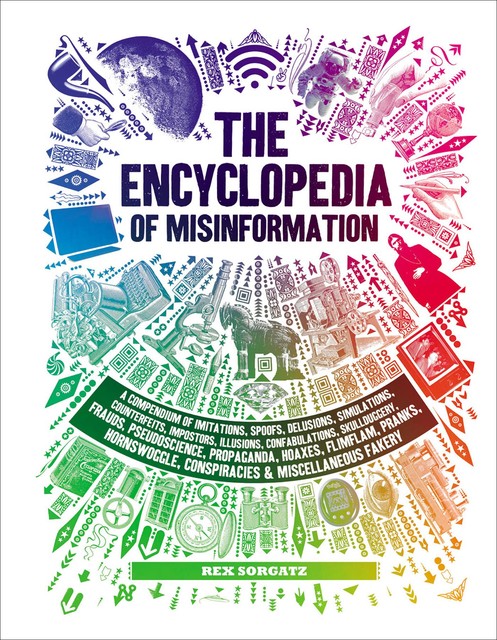 The Encyclopedia of Misinformation, Rex Sorgatz