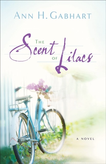 Scent of Lilacs (The Heart of Hollyhill Book #1), Ann H. Gabhart