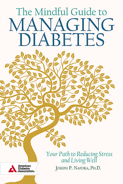The Mindful Guide to Managing Diabetes, Joseph P. Napora