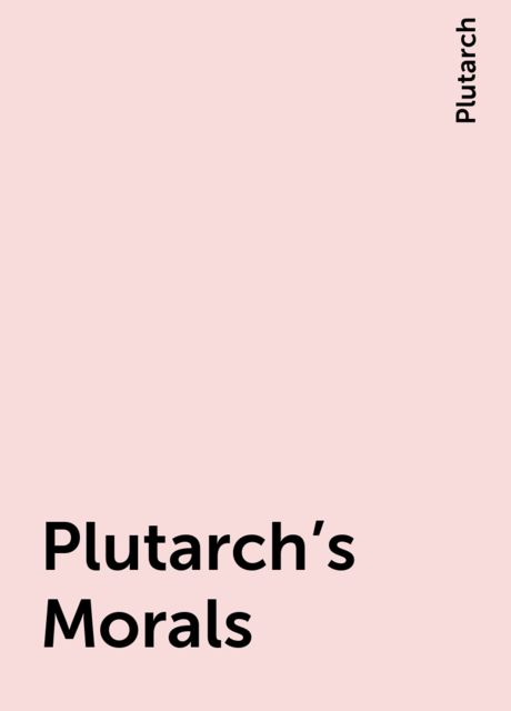 Plutarch's Morals, Plutarch