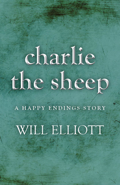 Charlie the Sheep – A Happy Endings Story, Will Elliott