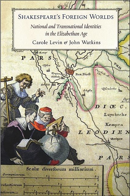Shakespeare's Foreign Worlds, Carole Levin, John Watkins
