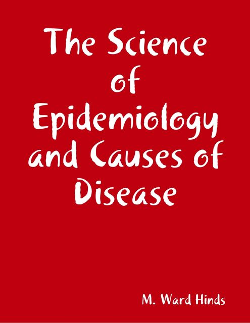 The Science of Epidemiology and Causes of Disease, M.Ward Hinds