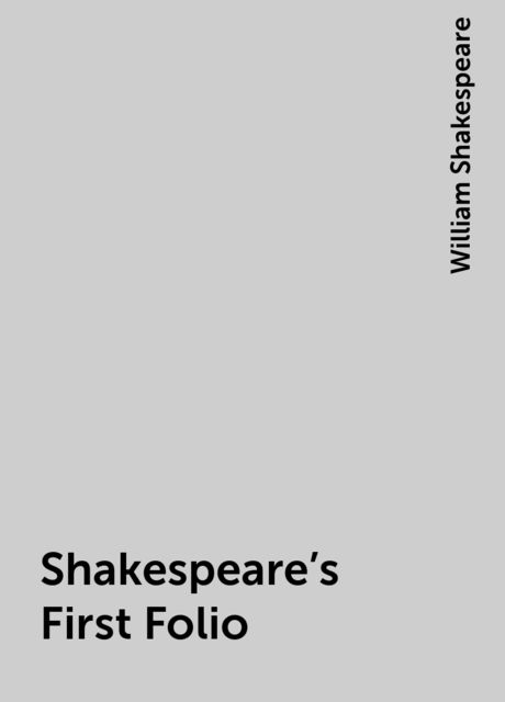 Shakespeare's First Folio, William Shakespeare