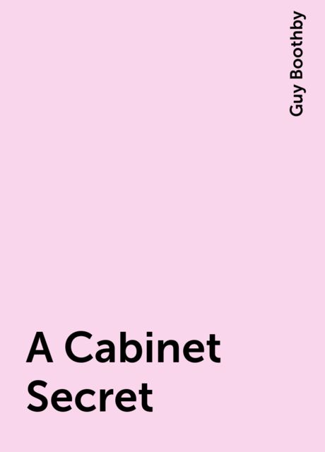 A Cabinet Secret, Guy Boothby