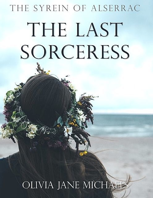 The Syrein of Alserrac – The Last Sorceress, Olivia Jane Michaels