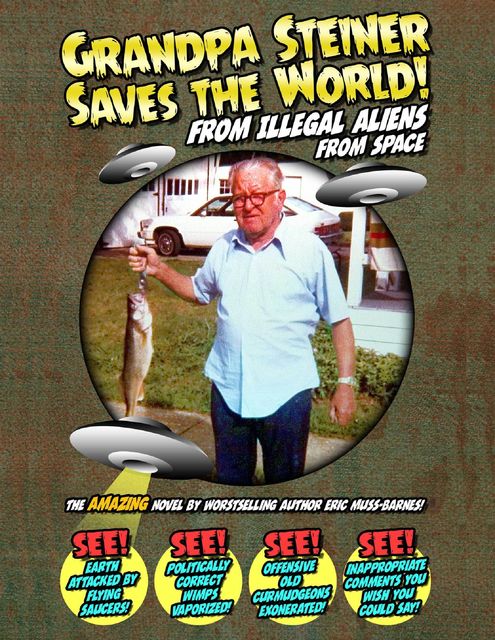 Grandpa Steiner Saves the World (from Illegal Aliens (from Space)), Eric Muss-Barnes