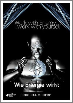 Work with Energy …work with yourself, Benedikt Maurer