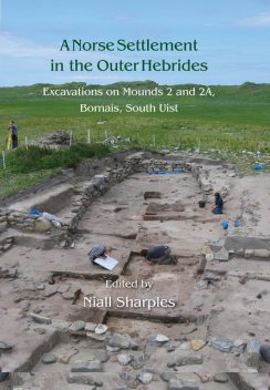 A Norse Settlement in the Outer Hebrides, Niall Sharples