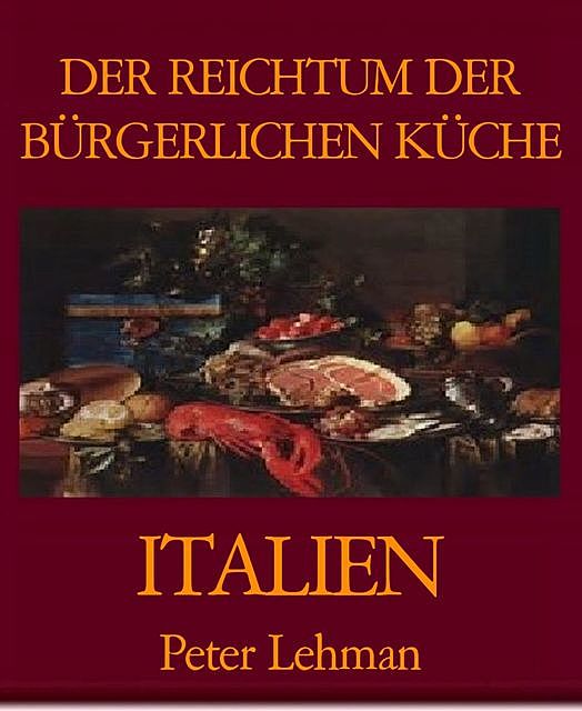 DER REICHTUM DER BÜRGERLICHEN KÜCHE, Peter Lehman