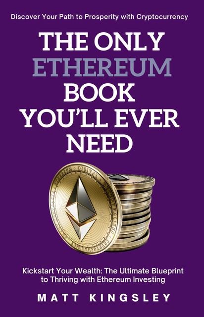 The Only Ethereum Book You'll Ever Need, Matt Kingsley